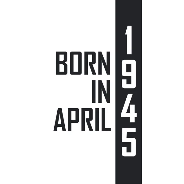 Nisan 1945 Doğumlu Nisan 1945 Doğanlar Için Doğum Günü Kutlaması — Stok Vektör