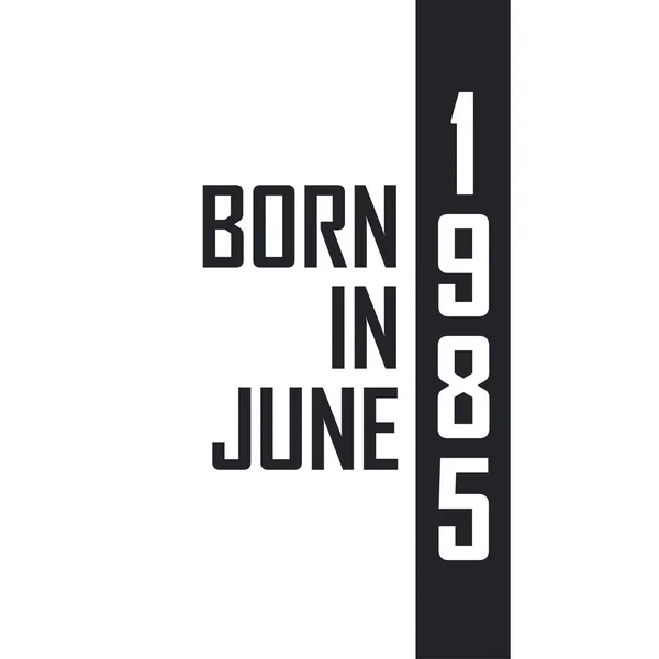 Born June 1985 Birthday Celebration Those Born June 1985 — Stock Vector