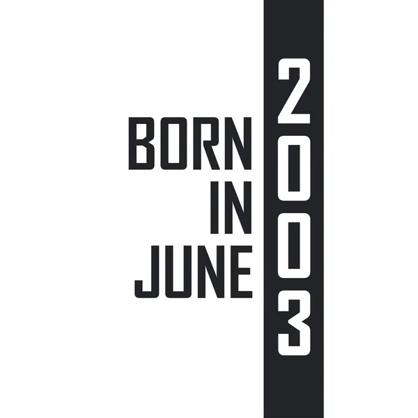 Nascido Junho 2003 Celebração Aniversário Para Aqueles Nascidos Junho 2003 —  Vetores de Stock