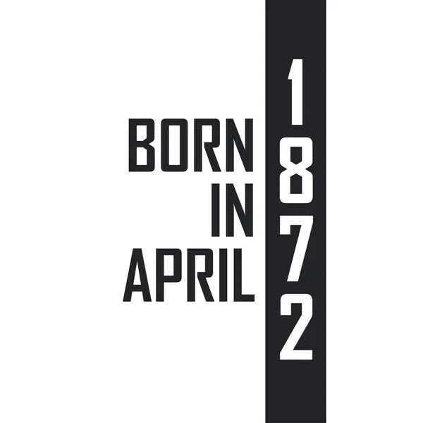 Nisan 1872 Doğumlu Nisan 1872 Doğanlar Için Doğum Günü Kutlaması — Stok Vektör