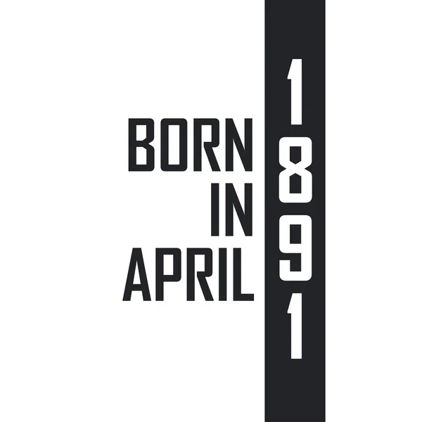 Nato Nell Aprile Del 1891 Festeggiamenti Compleanno Nati Nell Aprile — Vettoriale Stock