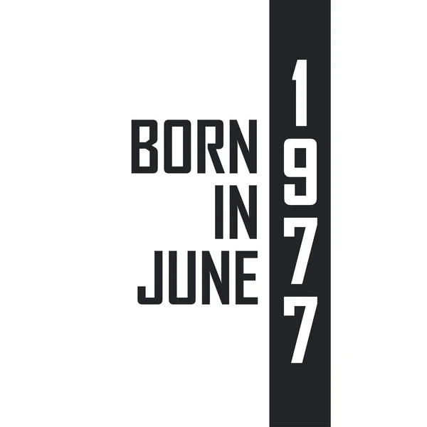 Nacido Junio 1977 Celebración Del Cumpleaños Los Nacidos Junio 1977 — Archivo Imágenes Vectoriales