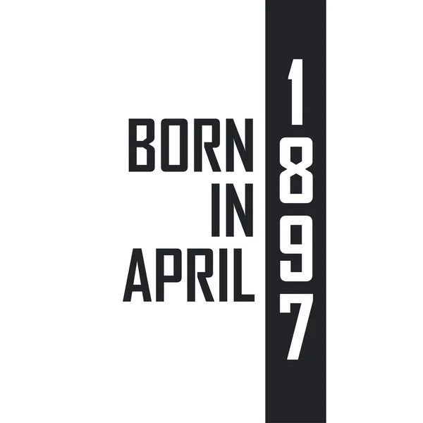 Nisan 1897 Doğumlu Nisan 1897 Doğanlar Için Doğum Günü Kutlaması — Stok Vektör
