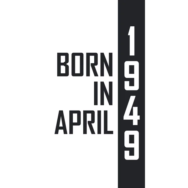 Nascido Abril 1949 Celebração Aniversário Para Aqueles Nascidos Abril 1949 —  Vetores de Stock