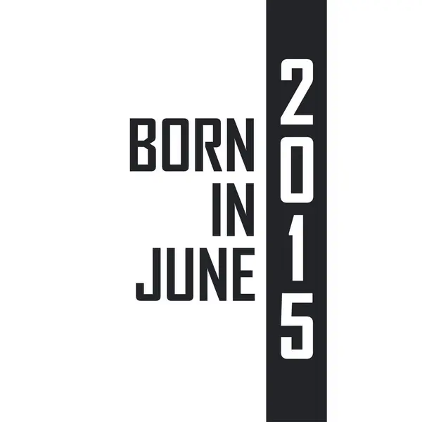 Geboren Juni 2015 Verjaardagsfeest Voor Degenen Die Geboren Zijn Juni — Stockvector