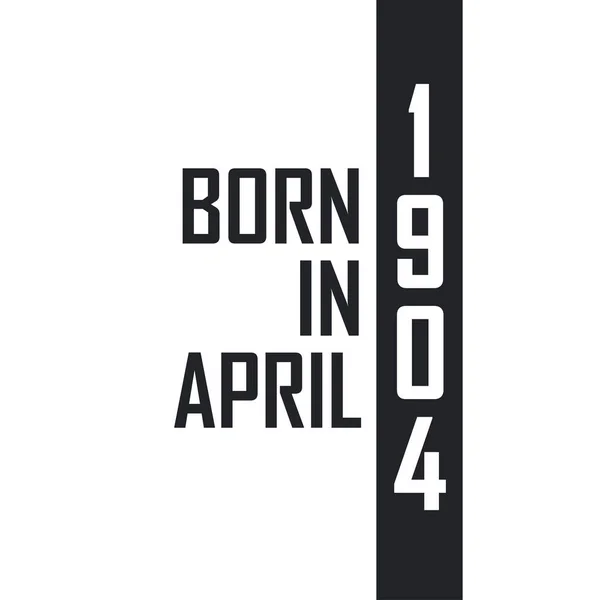 Nisan 1904 Doğumlu Nisan 1904 Doğanlar Için Doğum Günü Kutlaması — Stok Vektör
