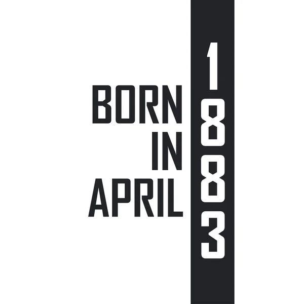Γεννήθηκε Τον Απρίλιο Του 1883 Γιορτή Γενεθλίων Για Όσους Γεννήθηκαν — Διανυσματικό Αρχείο