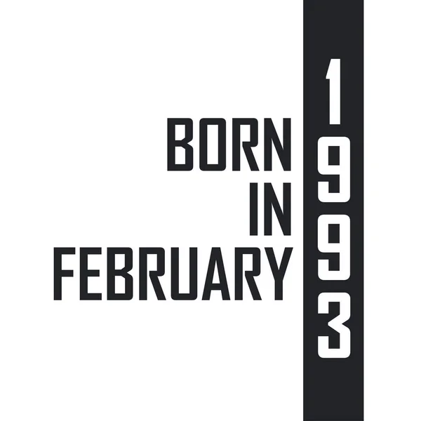 Nascido Fevereiro 1993 Celebração Aniversário Para Aqueles Nascidos Fevereiro 1993 —  Vetores de Stock