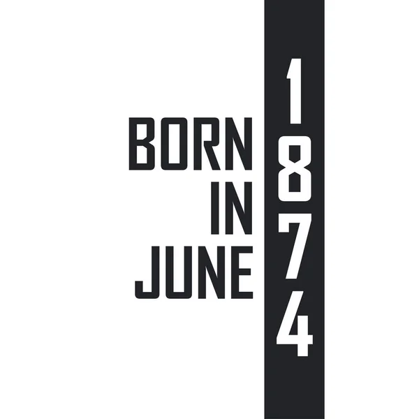 Nacido Junio 1874 Celebración Cumpleaños Para Los Nacidos Junio 1874 — Archivo Imágenes Vectoriales