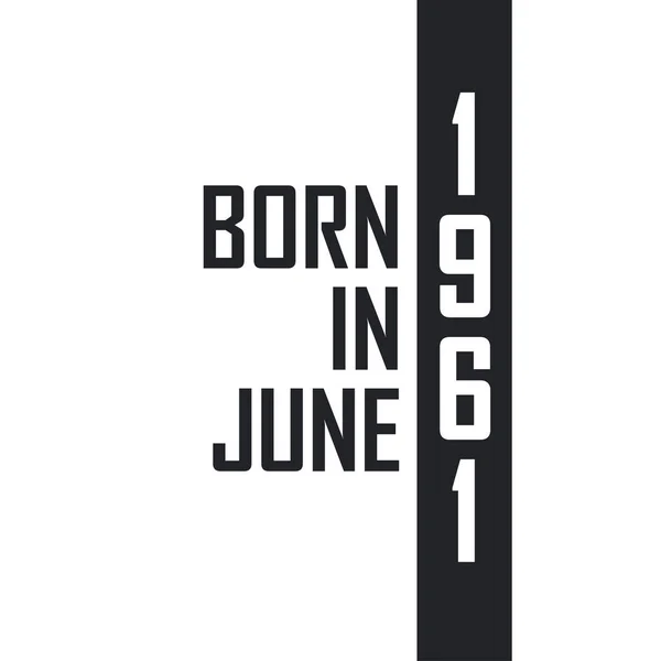 Nacido Junio 1961 Celebración Del Cumpleaños Los Nacidos Junio 1961 — Archivo Imágenes Vectoriales