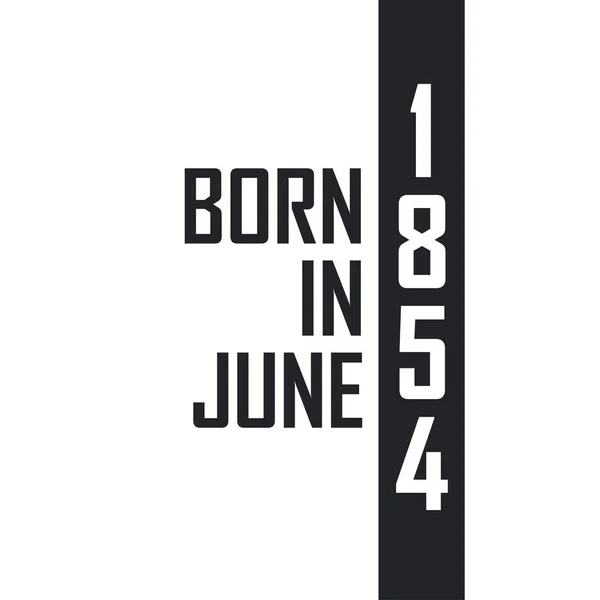 Γεννήθηκε Τον Ιούνιο Του 1854 Εορτασμός Γενεθλίων Για Όσους Γεννήθηκαν — Διανυσματικό Αρχείο