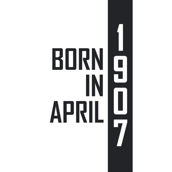 Nascido Abril 1907 Celebração Aniversário Para Aqueles Nascidos Abril 1907 — Vetor de Stock