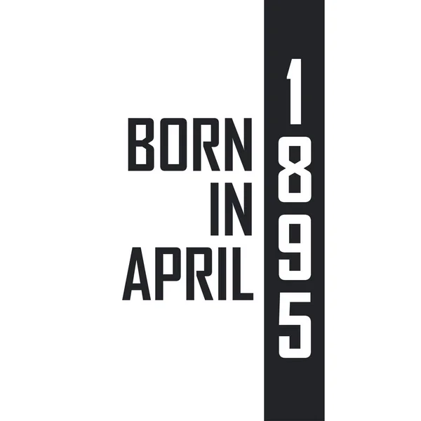 Γεννήθηκε Τον Απρίλιο Του 1895 Γιορτή Γενεθλίων Για Όσους Γεννήθηκαν — Διανυσματικό Αρχείο