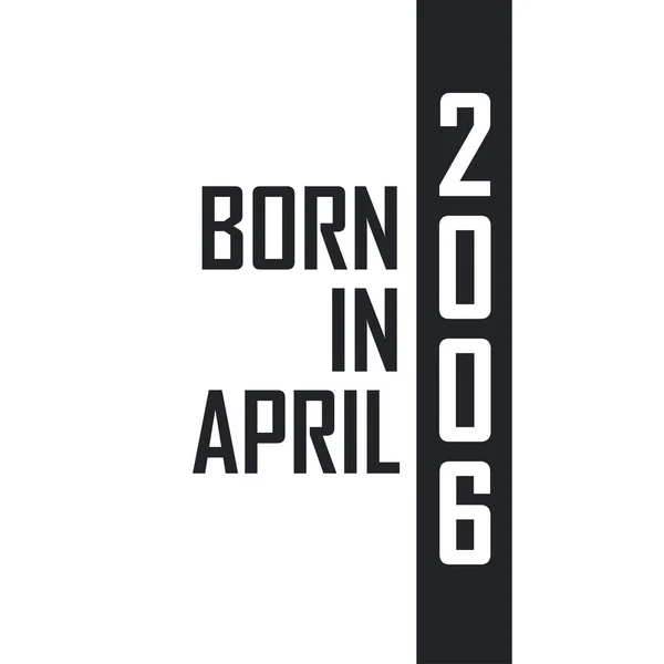 Γεννήθηκε Τον Απρίλιο Του 2006 Εορτασμός Γενεθλίων Για Όσους Γεννήθηκαν — Διανυσματικό Αρχείο