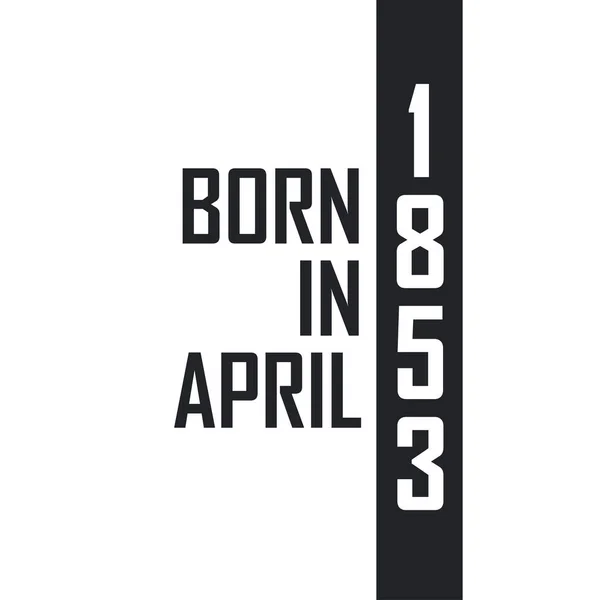 Nisan 1853 Doğumlu Nisan 1853 Doğanlar Için Doğum Günü Kutlaması — Stok Vektör