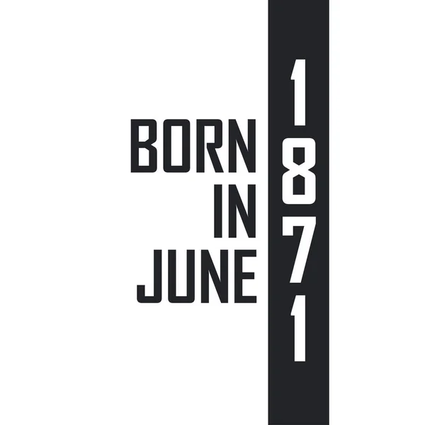 Nacido Junio 1871 Celebración Cumpleaños Para Los Nacidos Junio 1871 — Archivo Imágenes Vectoriales