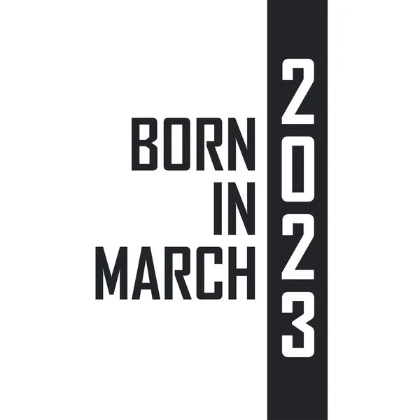 Geboren Maart 2023 Verjaardag Voor Degenen Geboren Maart 2023 — Stockvector