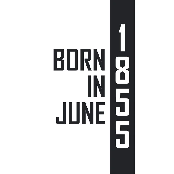 Γεννήθηκε Τον Ιούνιο Του 1855 Γιορτή Γενεθλίων Για Όσους Γεννήθηκαν — Διανυσματικό Αρχείο