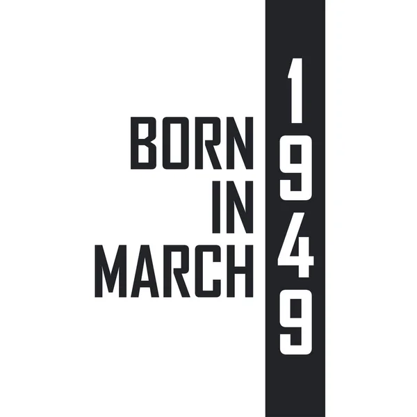 Nascido Março 1949 Celebração Aniversário Para Aqueles Nascidos Março 1949 —  Vetores de Stock