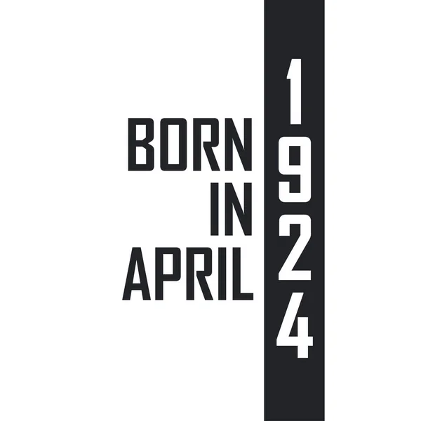 Nascido Abril 1924 Celebração Aniversário Para Aqueles Nascidos Abril 1924 — Vetor de Stock