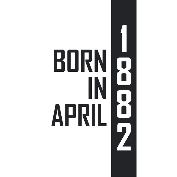 Nisan 1882 Doğumlu Nisan 1882 Doğanlar Için Doğum Günü Kutlaması — Stok Vektör