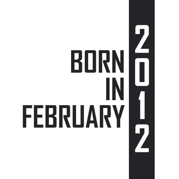 Geboren Februari 2012 Verjaardagsfeest Voor Degenen Die Geboren Zijn Februari — Stockvector