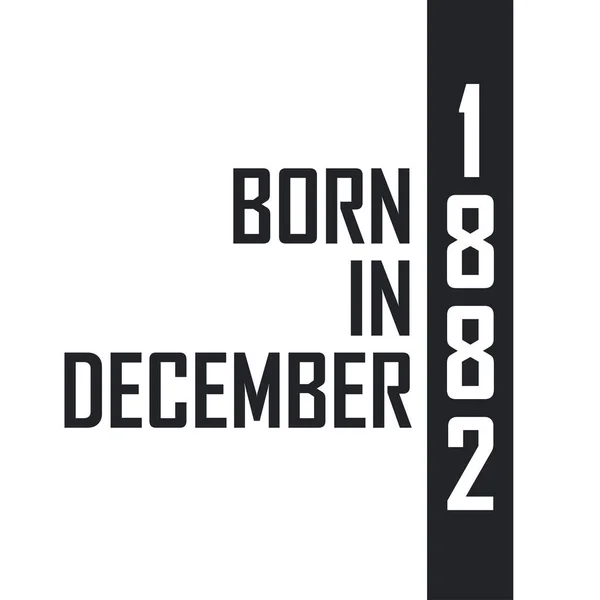 Nacido Diciembre 1882 Celebración Cumpleaños Para Los Nacidos Diciembre 1882 — Archivo Imágenes Vectoriales