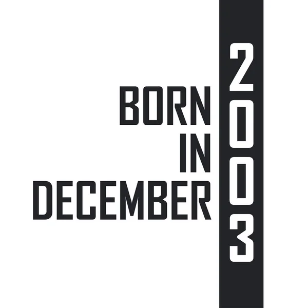 Geboren December 2003 Verjaardagsviering Voor Degenen Die Geboren Zijn December — Stockvector