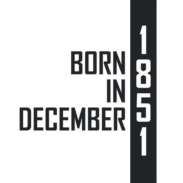 Nacido Diciembre 1851 Celebración Cumpleaños Para Los Nacidos Diciembre 1851 — Archivo Imágenes Vectoriales