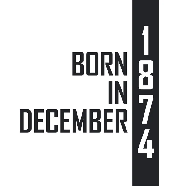 Aralık 1874 Doğumlu Aralık 1874 Doğanlar Için Doğum Günü Kutlaması — Stok Vektör