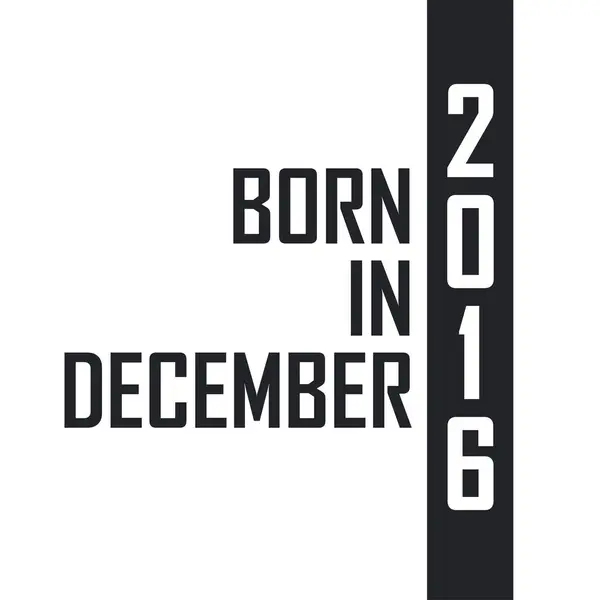 Nasce Nel Dicembre 2016 Festeggiamenti Compleanno Nati Dicembre 2016 — Vettoriale Stock