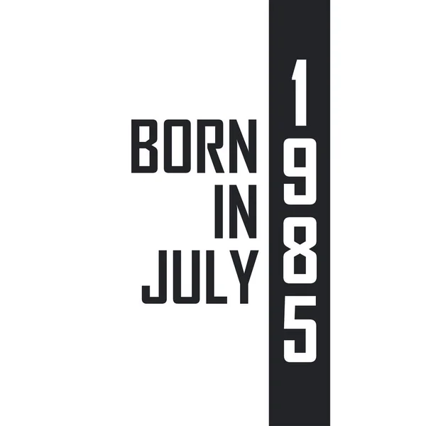 1985 Temmuz Unda Doğmuş Temmuz 1985 Doğanlar Için Doğum Günü — Stok Vektör