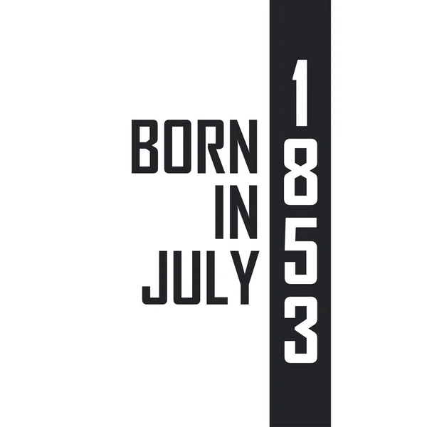 Nascido Julho 1853 Celebração Aniversário Para Aqueles Nascidos Julho 1853 — Vetor de Stock