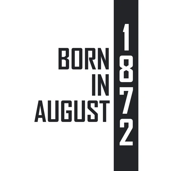 Nacido Agosto 1872 Celebración Cumpleaños Para Los Nacidos Agosto 1872 — Vector de stock