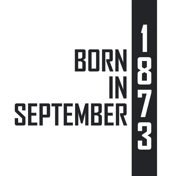 Γεννήθηκε Σεπτέμβριο Του 1873 Εορτασμός Γενεθλίων Για Όσους Γεννήθηκαν Τον — Διανυσματικό Αρχείο