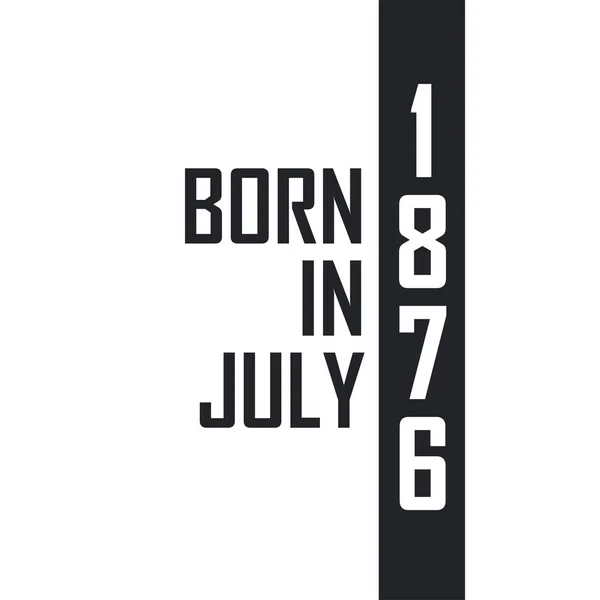 Γεννήθηκε Τον Ιούλιο Του 1876 Γιορτή Γενεθλίων Για Όσους Γεννήθηκαν — Διανυσματικό Αρχείο