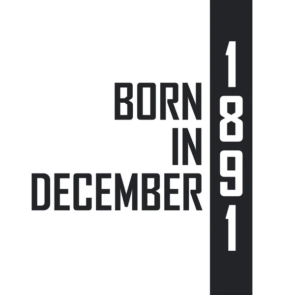 Urodzony Grudniu 1891 Roku Uroczystości Urodzinowe Dla Urodzonych Grudniu 1891 — Wektor stockowy