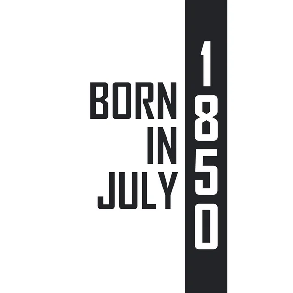 Nascido Julho 1850 Celebração Aniversário Para Aqueles Nascidos Julho 1850 — Vetor de Stock