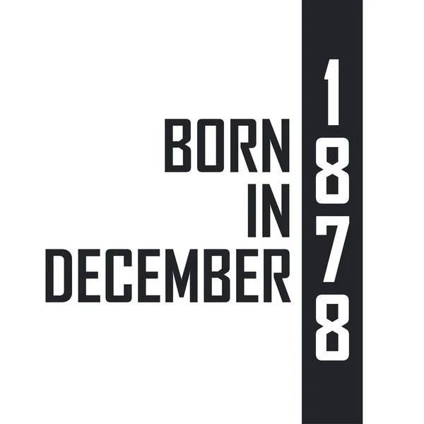 Γεννήθηκε Τον Δεκέμβριο Του 1878 Εορτασμός Γενεθλίων Για Όσους Γεννήθηκαν — Διανυσματικό Αρχείο