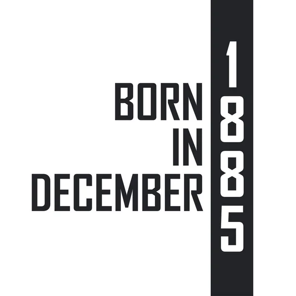 Geboren December 1885 Verjaardagsfeest Voor Hen Die Geboren Zijn December — Stockvector