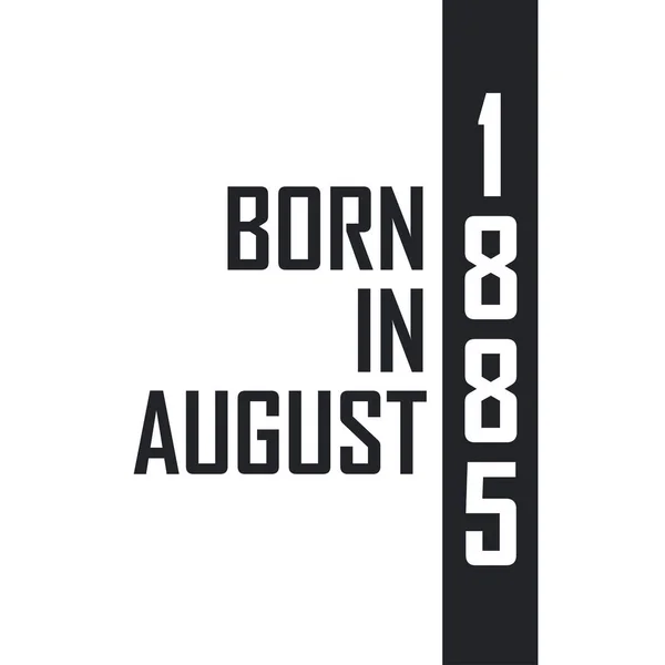 Γεννήθηκε Τον Αύγουστο Του 1885 Γιορτή Γενεθλίων Για Όσους Γεννήθηκαν — Διανυσματικό Αρχείο