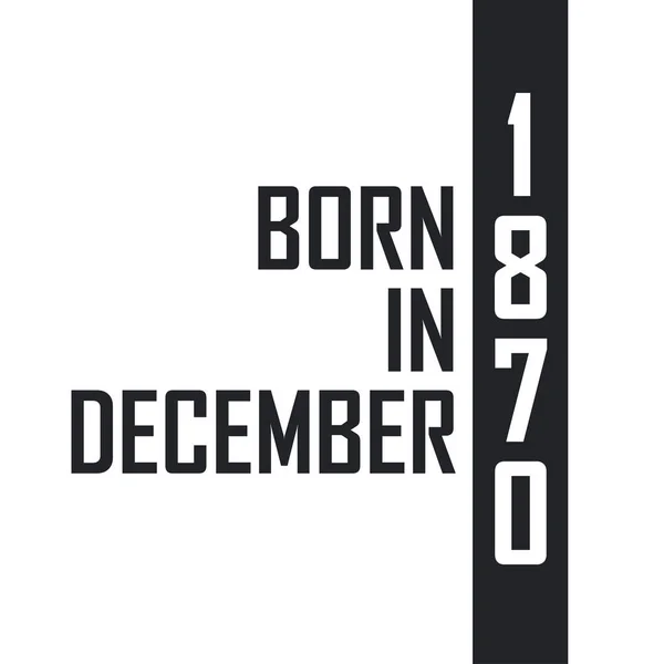 Geboren Dezember 1870 Geburtstagsfeier Für Die Dezember 1870 Geborenen — Stockvektor