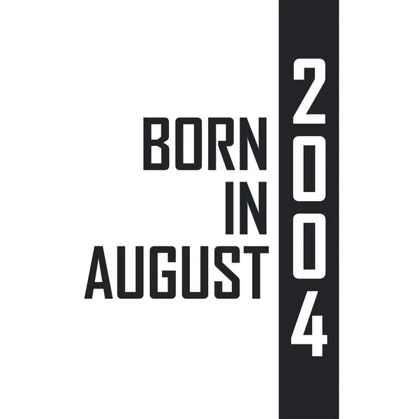 Geboren Augustus 2004 Verjaardagsfeest Voor Degenen Die Geboren Zijn Augustus — Stockvector