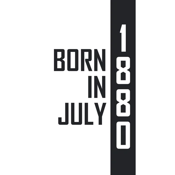 Nascido Julho 1880 Celebração Aniversário Para Aqueles Nascidos Julho 1880 — Vetor de Stock