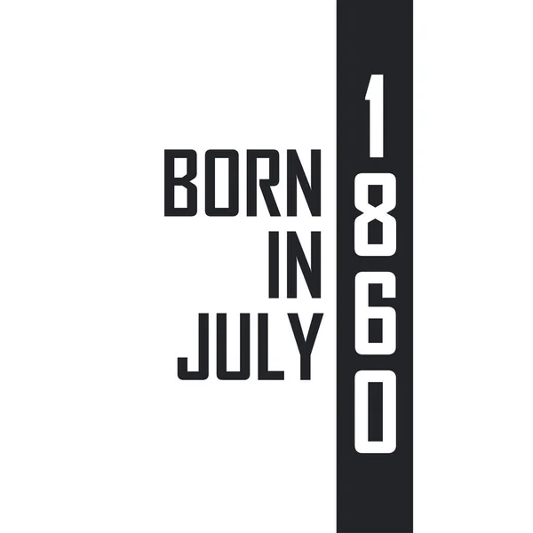 Nascido Julho 1860 Celebração Aniversário Para Aqueles Nascidos Julho 1860 — Vetor de Stock