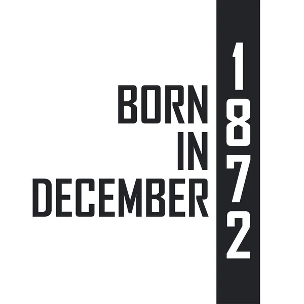 1872 Decemberében Született Születésnapi Ünnepség Azoknak Akik 1872 Decemberében Születtek — Stock Vector