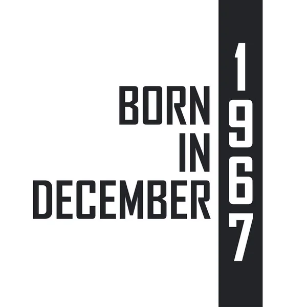 Nascido Dezembro 1967 Celebração Aniversário Para Aqueles Nascidos Dezembro 1967 —  Vetores de Stock