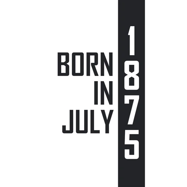 Γεννήθηκε Τον Ιούλιο Του 1875 Γιορτή Γενεθλίων Για Όσους Γεννήθηκαν — Διανυσματικό Αρχείο