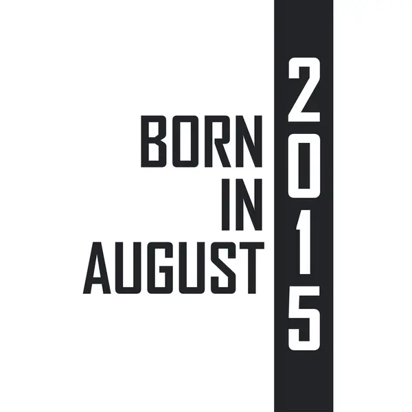 Ağustos 2015 Doğumlu Ağustos 2015 Doğanlar Için Doğum Günü Kutlaması — Stok Vektör