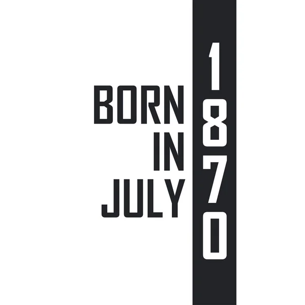 Nascido Julho 1870 Celebração Aniversário Para Aqueles Nascidos Julho 1870 — Vetor de Stock